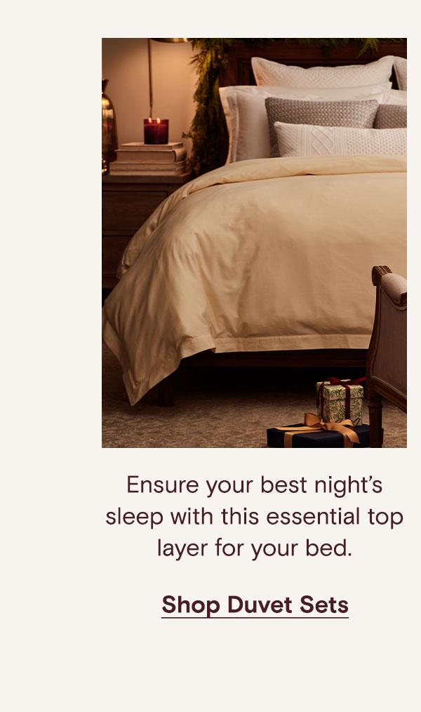 Ensure your best night's sleep with this essential top layer for your bed. Shop Duvet Sets