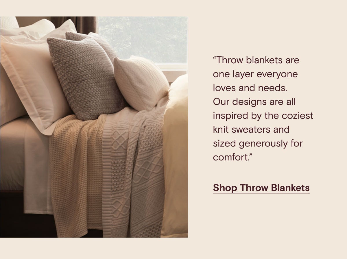Throw blankets are one layer everyone loves and needs. Shop Throw Blankets