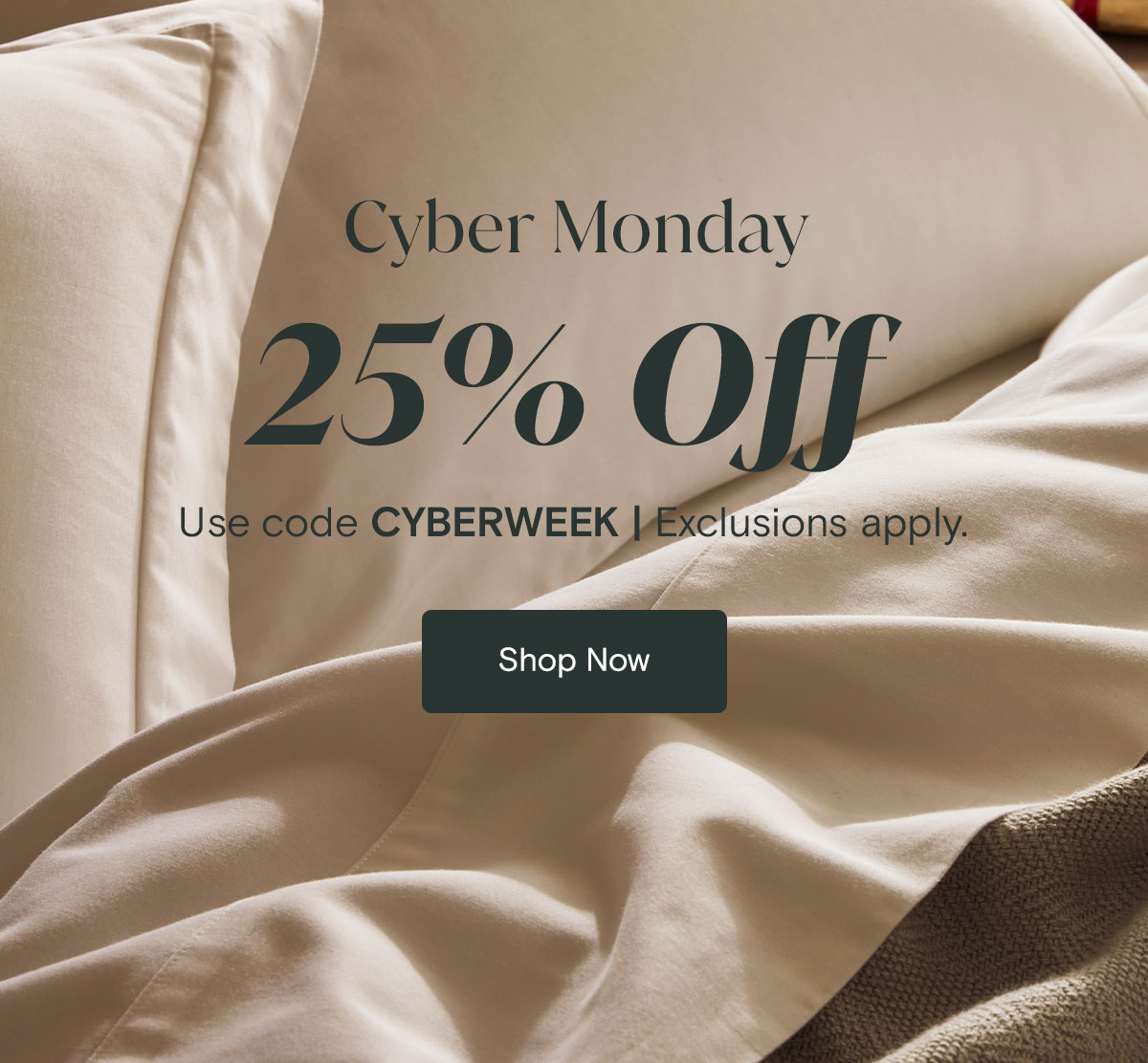 Cyber Monday 25% off Use code CYBERWEEK. | Exclusions apply. Shop Now