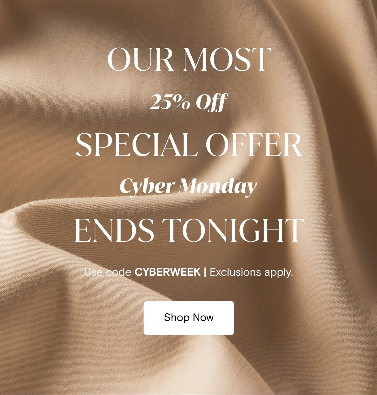 Our most 25% off Special Offer Cyber Monday ends tonight. Use code CYBERWEEK | Exclusions apply. Shop now