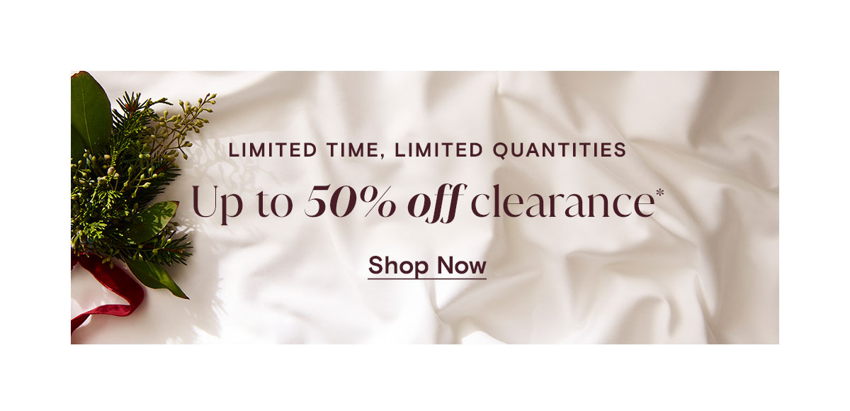 Limited time, limited quantities Up to 50% off clearance Shop Now