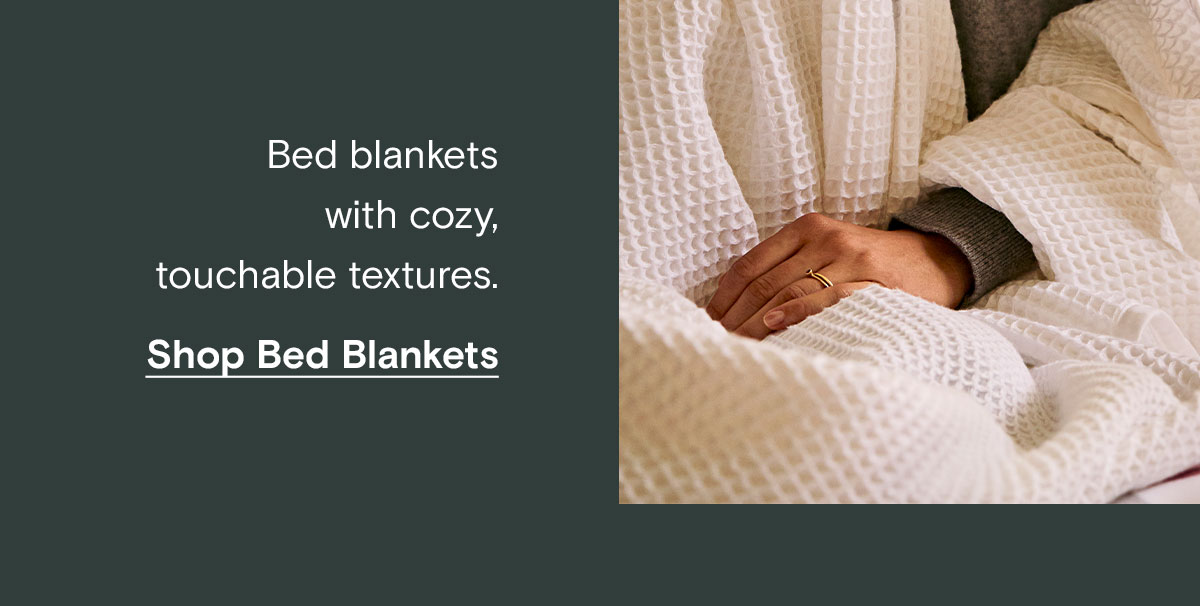 Bed Blankets with cozy, touchable textures. Shop Bed Blankets