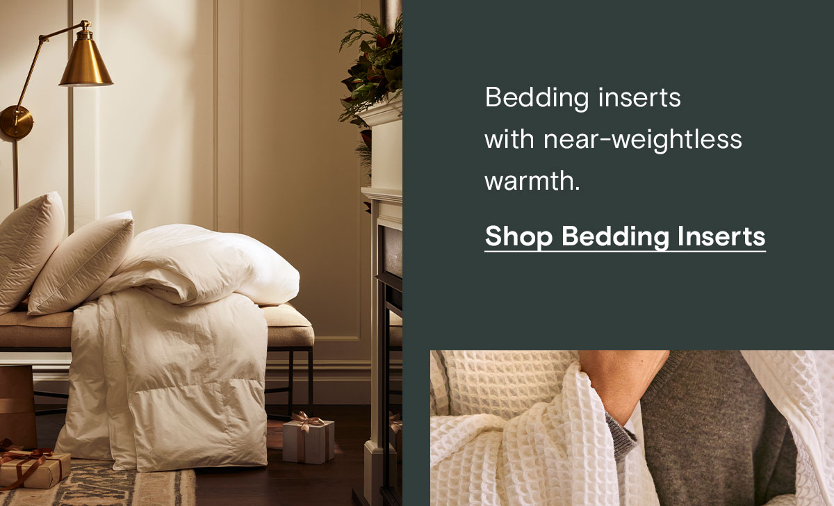 Bedding inserts with near-weightless warmth. Shop Bedding Inserts