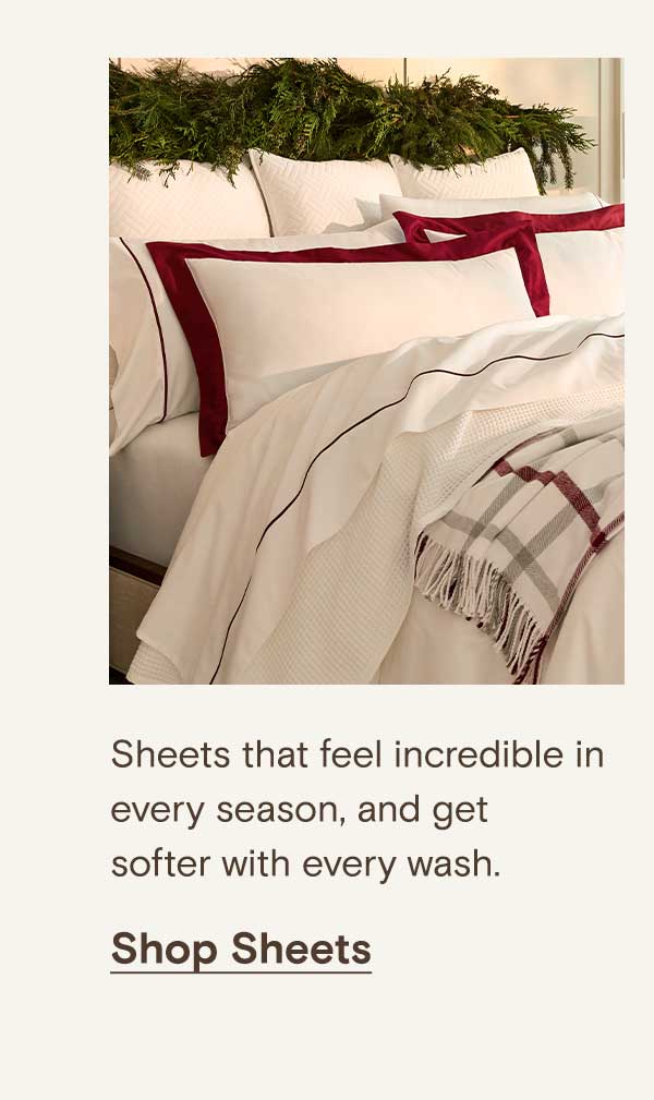 Sheets that feel incredible in every season, and get softer with every wash. Shop Sheets