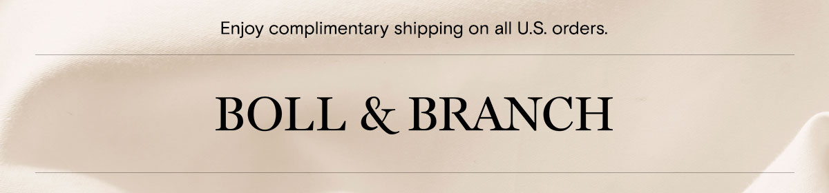 Enjoy complimentary shipping on all U.S. orders | Boll & Branch 