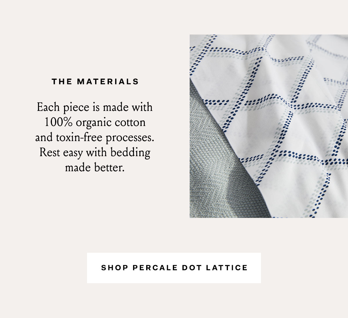 The Materials | Each Piece is made with 100% organic cotton and toxin-free processes. Shop Percale Dot Lattice