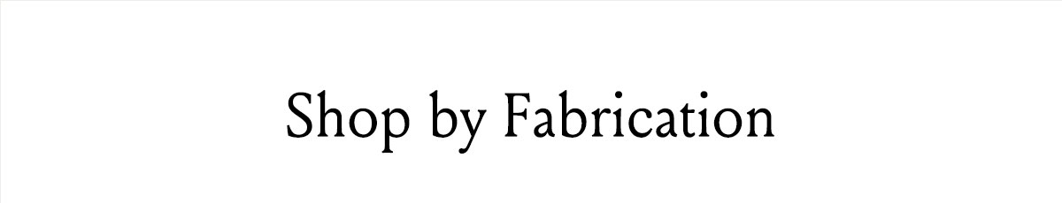 Shop by Fabrication