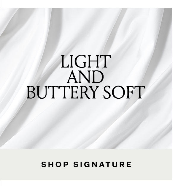 Light and Buttery Soft | Shop Signature