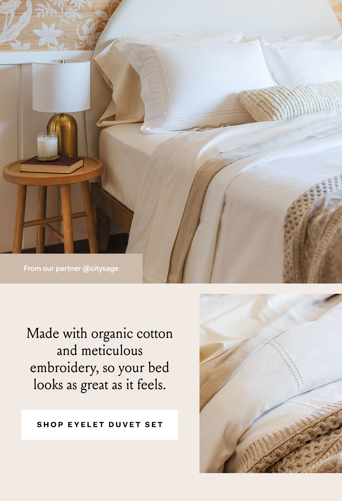 Made with organic cotton and meticulous embroidery, so your bed looks as great as it feels. From our partner @citysage Shop Eyelet Duvet Set