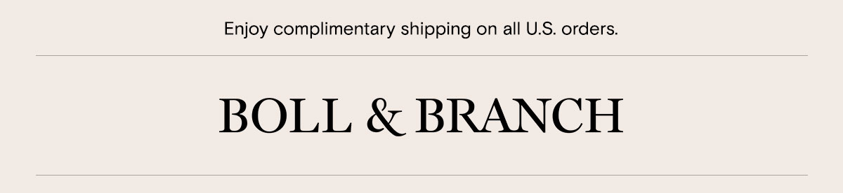 Enjoy complimentary shipping on all U.S. orders | Boll & Branch 