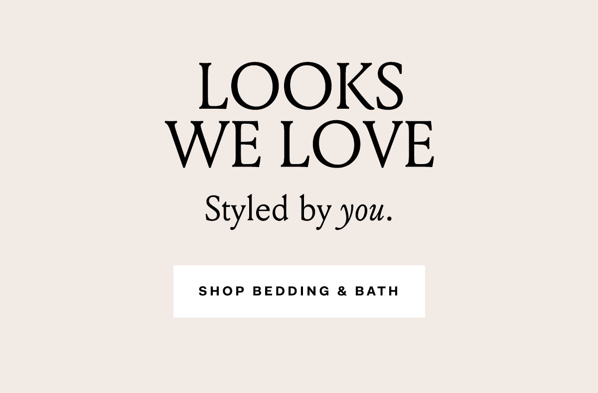 Looks We Love | Styled by you | Shop Bedding & Bath 