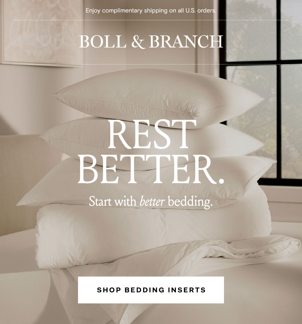 Enjoy complimentary shipping on all U.S. orders. Boll & Branch | REST BETTER. Start with better bedding | Shop Bedding Inserts