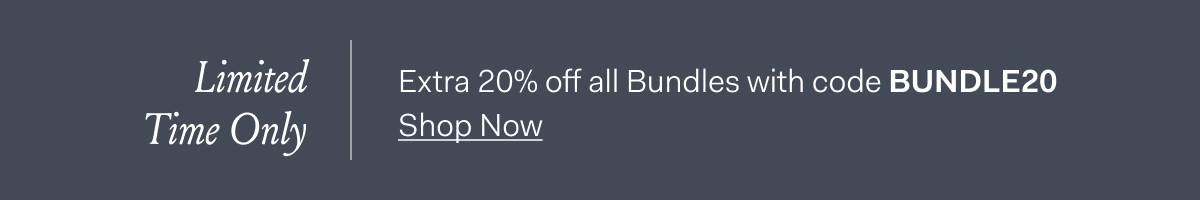 Limited Time Only Extra 20% off all Bundles with code BUNDLE20 Shop Now