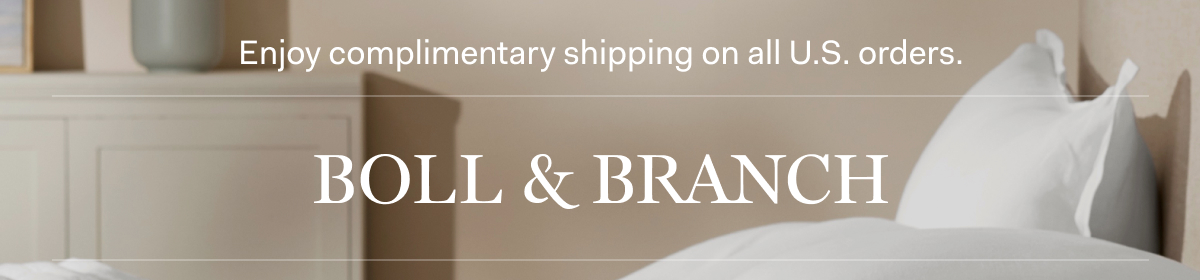 Enjoy complimentary shipping on all U.S. orders | BOLL & BRANCH