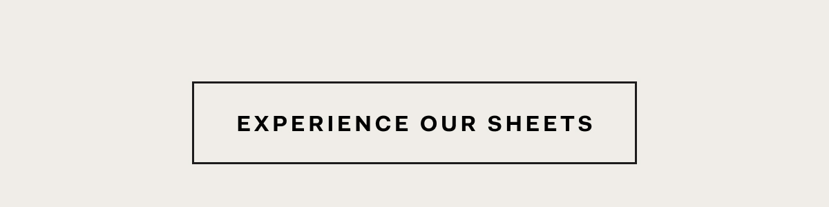 Experience Our Sheets