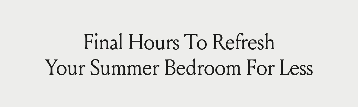 Final Hours To Refresh Your Summer Bedroom For Less