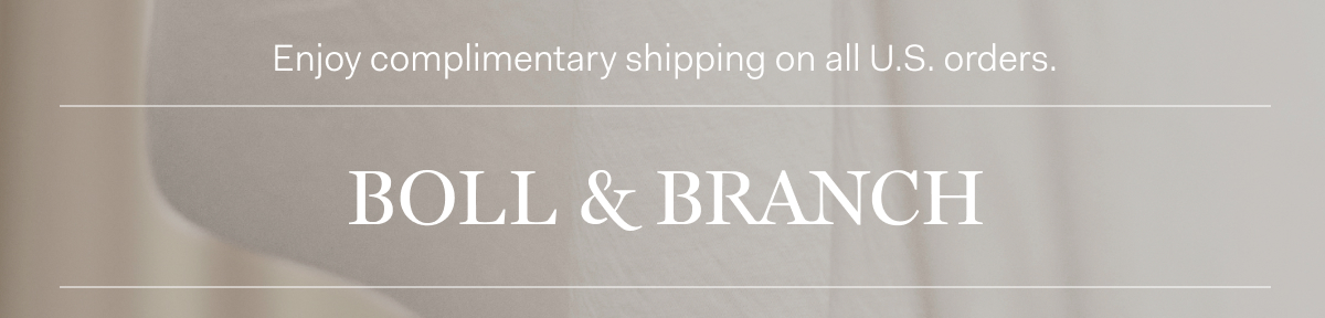 Enjoy complimentary shipping on all U.S. orders | BOLL & BRANCH 