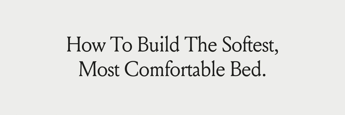 How To Build The Softest, Most Comfortable Bed.