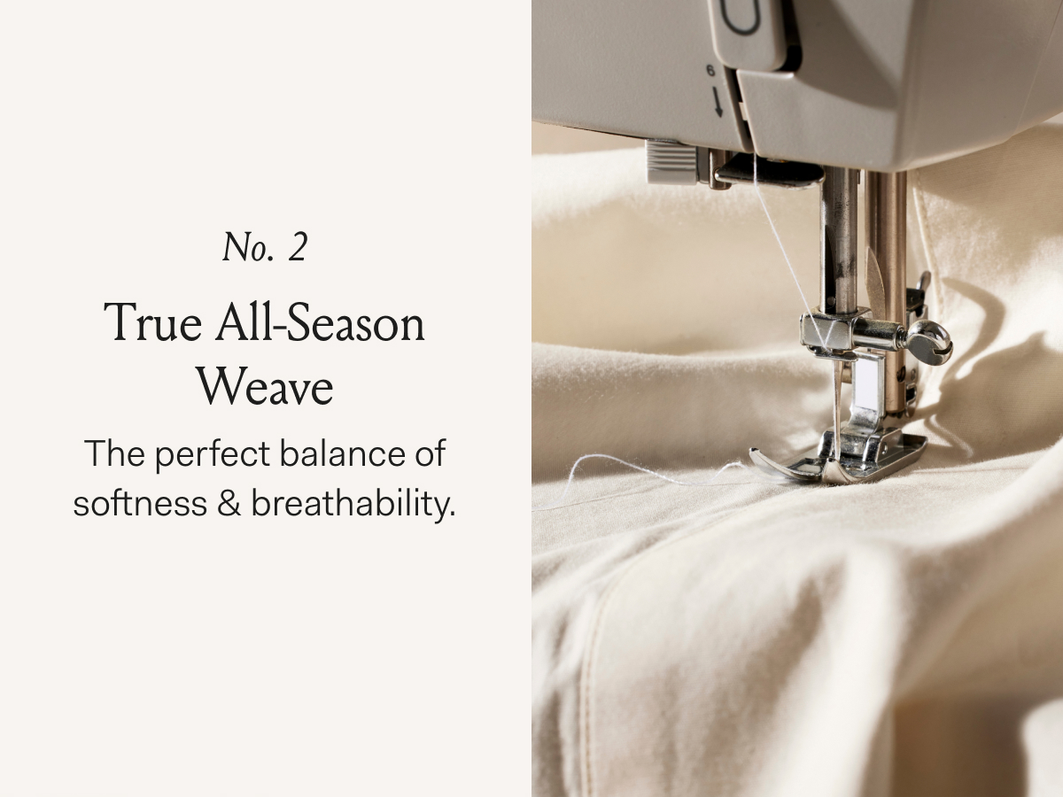 No. 2 True All-Season Weave The perfect balance of softness & breathability.