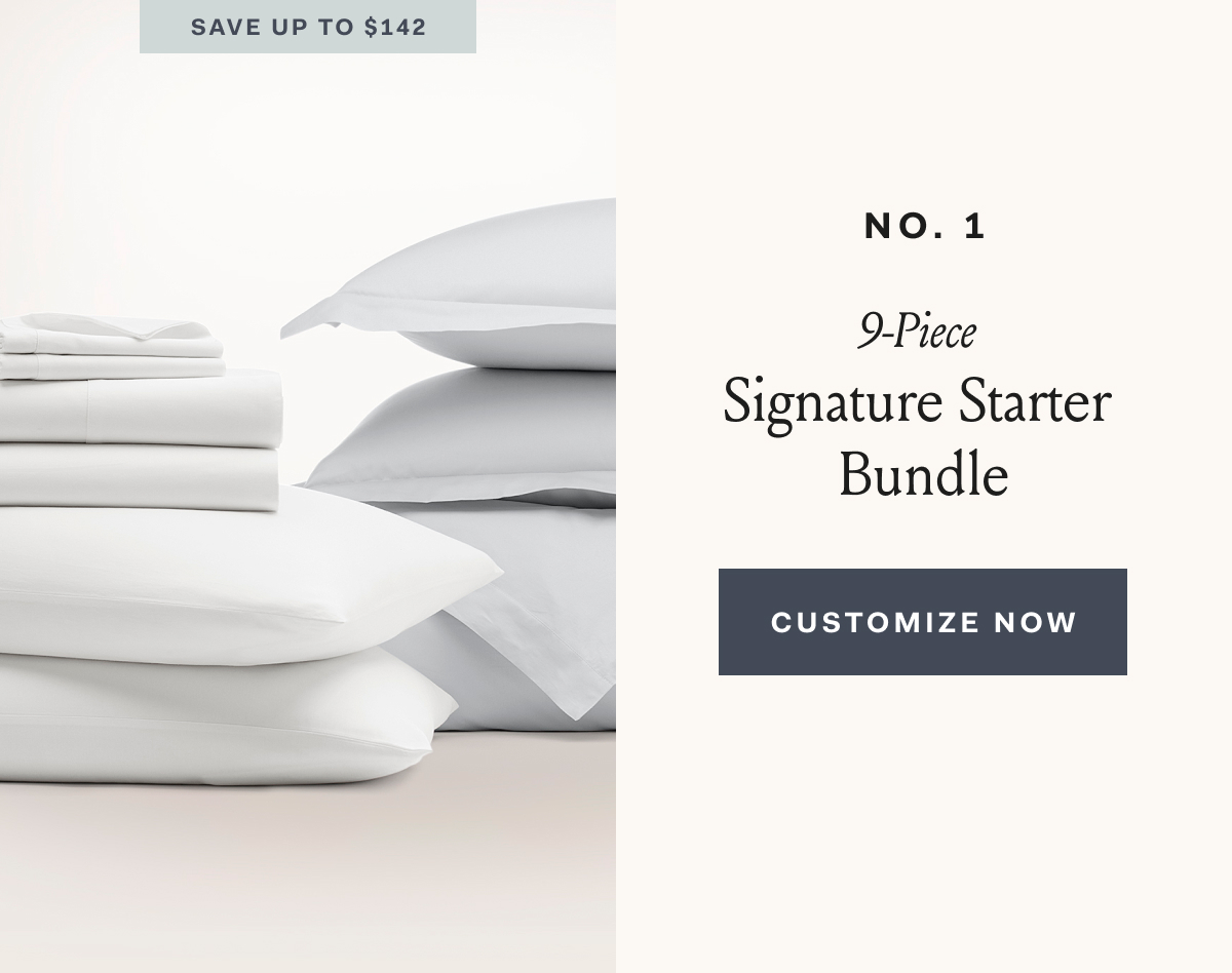 Save up to $142 9-Piece Signature Starter Bundle Customize Now