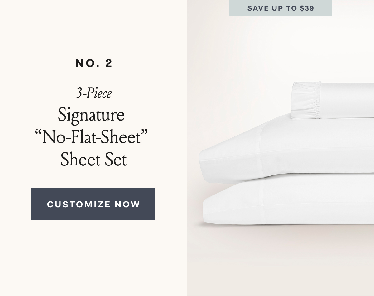 Save up to $39 3-Piece Signature “No-Flat-Sheet” Sheet Set Customize Now 