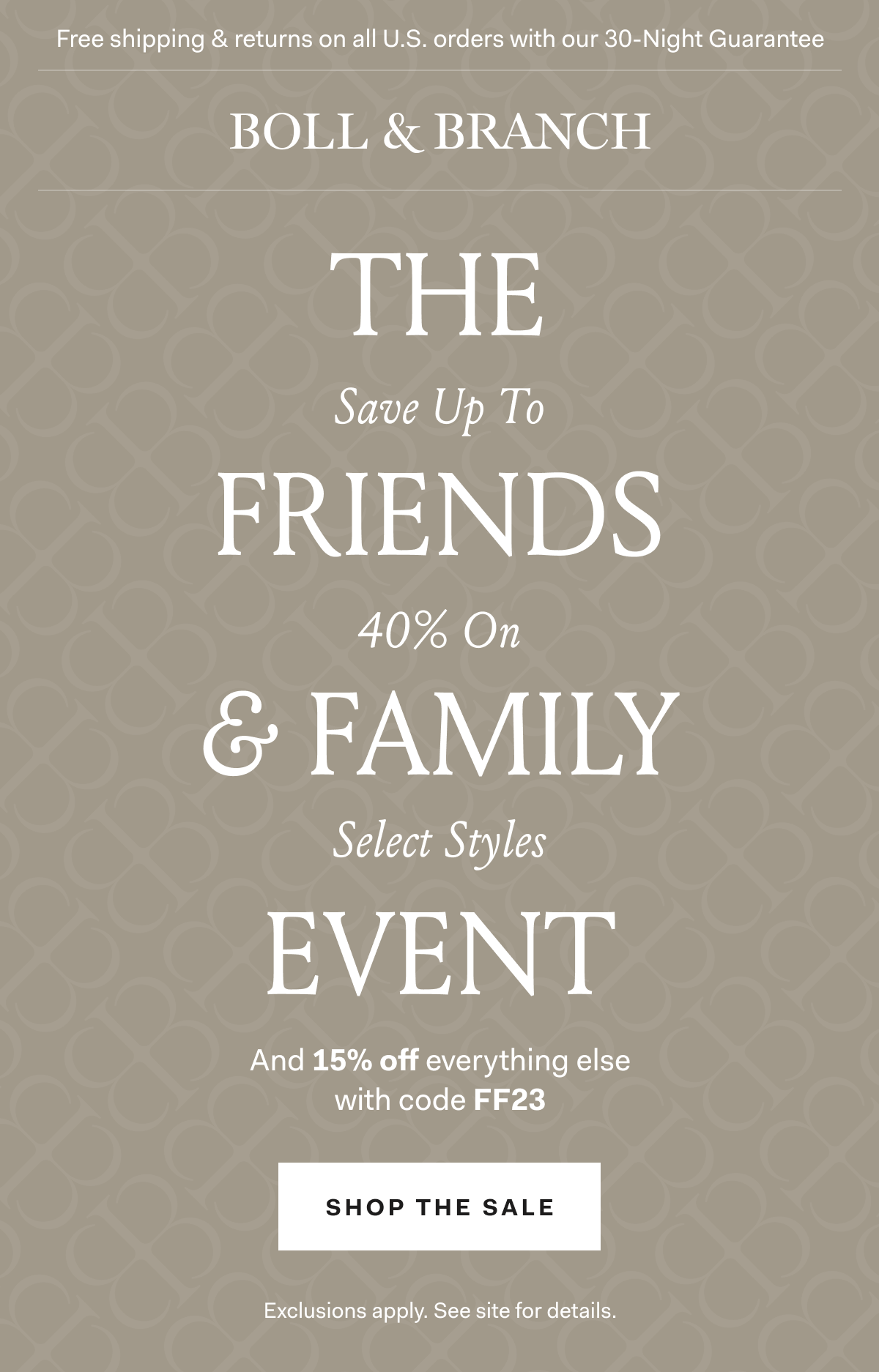 Free shipping & returns on all U.S. orders with our 30-Night Guarantee | BOLL & BRANCH The Friends & Family Event Save Up To 40% On Select Styles And 15% off everything else with code FF23 Shop The Sale Exclusions apply. See site for details.