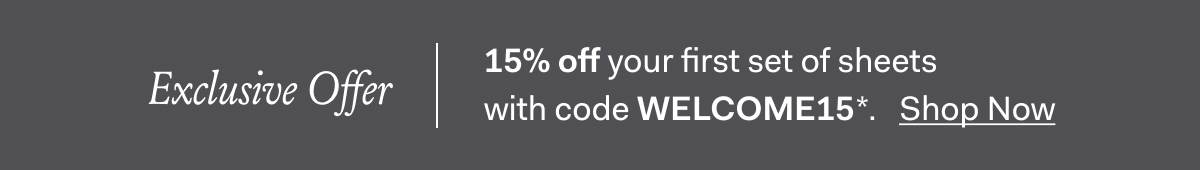 Exclusive Offer 15% off your first set of sheets with code WELCOME15 Shop Now