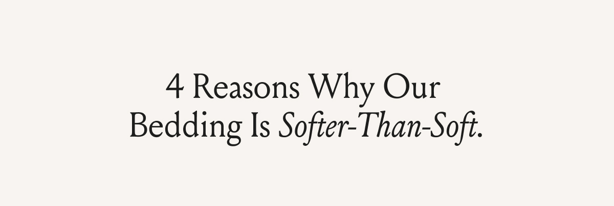 4 Reasons Why Our Bedding Is Softer-Than-Soft