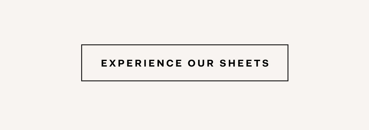 Experience Our Sheets