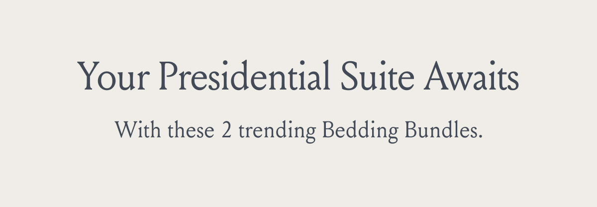 Your Presidential Suite Awaits With these 2 trending Bedding Bundles.