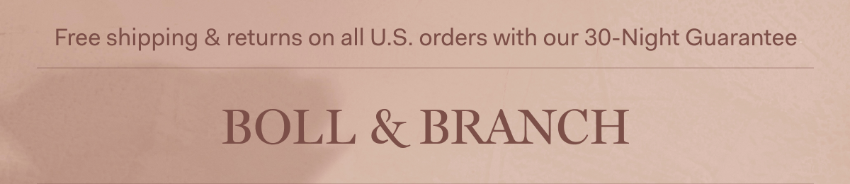 Free shipping & returns on all U.S. orders with our 30-Night Guarantee | BOLL & BRANCH