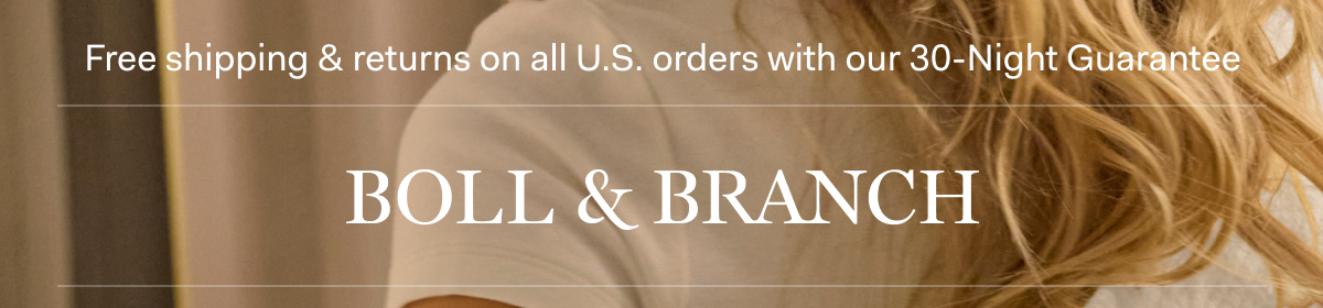 Free shipping & returns on all U.S. orders with our 30-Night Guarantee | BOLL & BRANCH