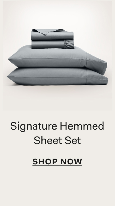 Signature Hemmed Sheet Set SHOP NOW 
