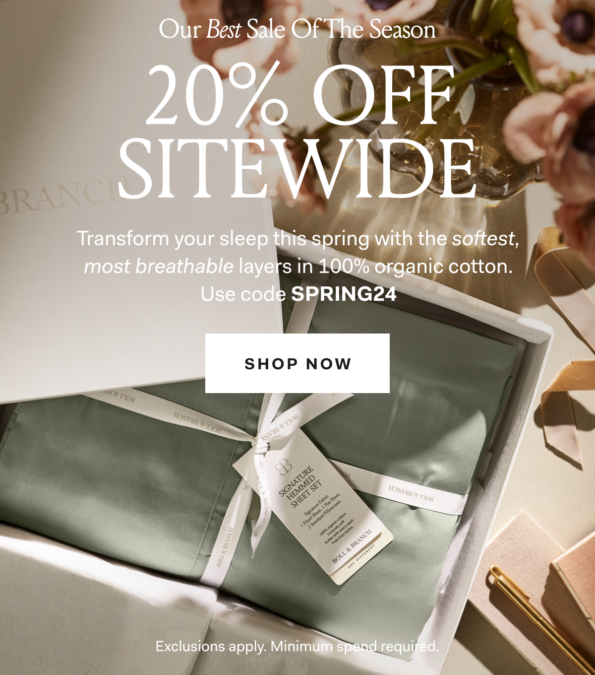 Our Best Sale Of The Season 20% off Sitewide Transform your sleep this spring with the softest, most breathable layers in 100% organic cotton. Use code SPRING24 SHOP NOW Exclusions apply. Minimum spend required. 