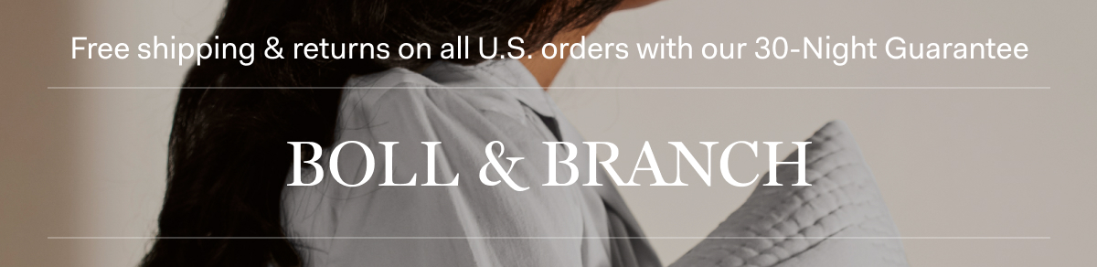 Free shipping & returns on all U.S. orders with our 30-Night Guarantee BOLL & BRANCH 