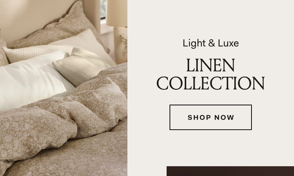Light & Luxe Linen Collection SHOP NOW