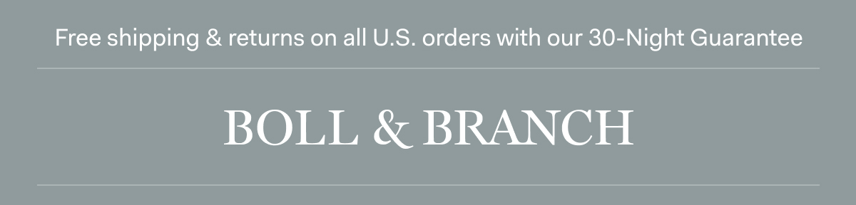 Free shipping & returns on all U.S. orders with our 30-Night Guarantee | BOLL & BRANCH