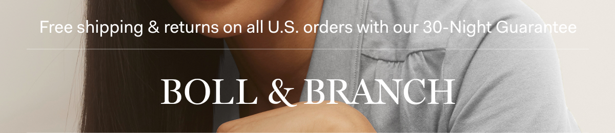Free shipping & returns on all U.S. orders with our 30-Night Guarantee | BOLL & BRANCH