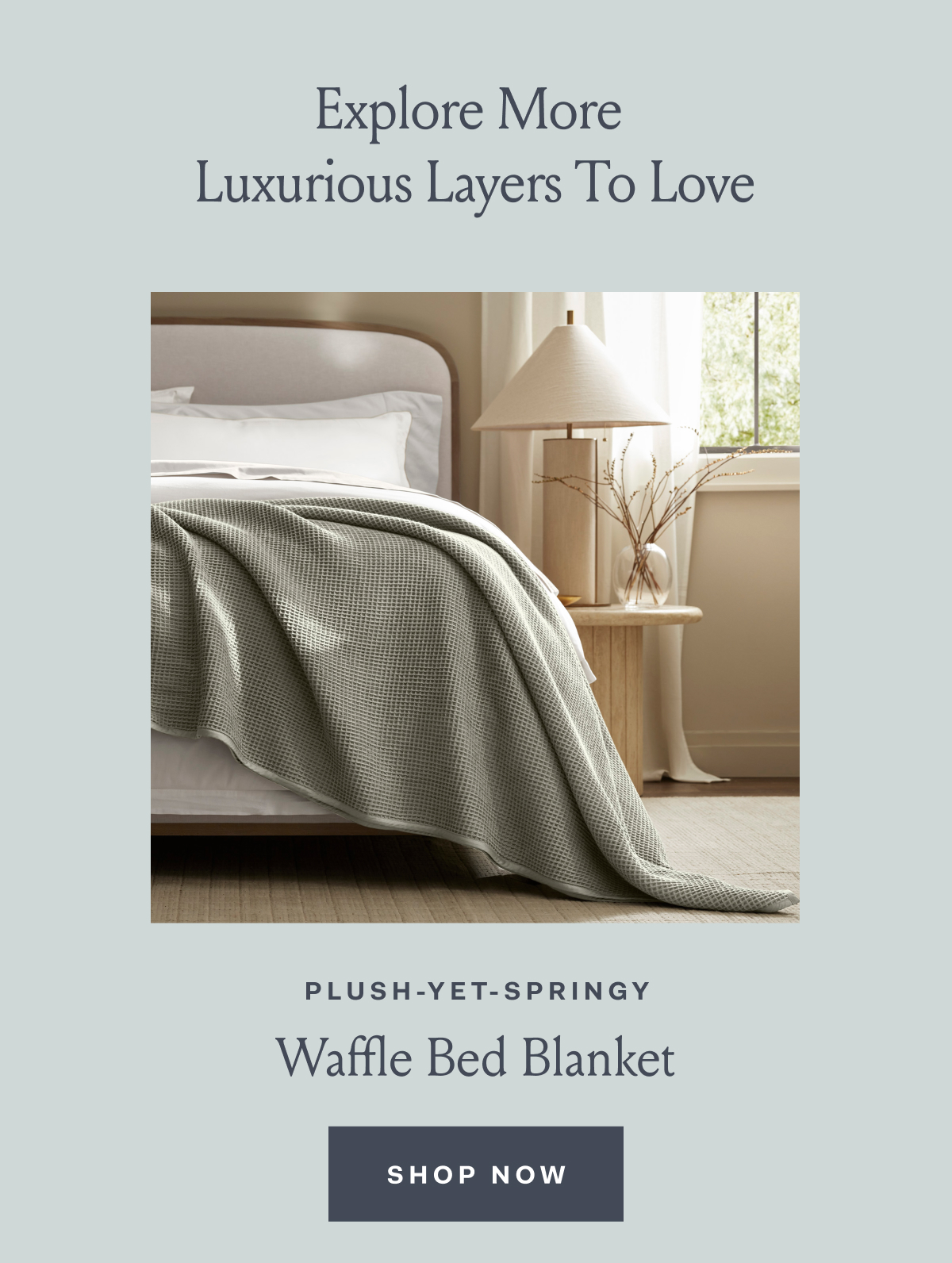 Explore More Luxurious Layers To Love PLUSH-YET-SPRINGY Waffle Bed Blanket SHOP NOW