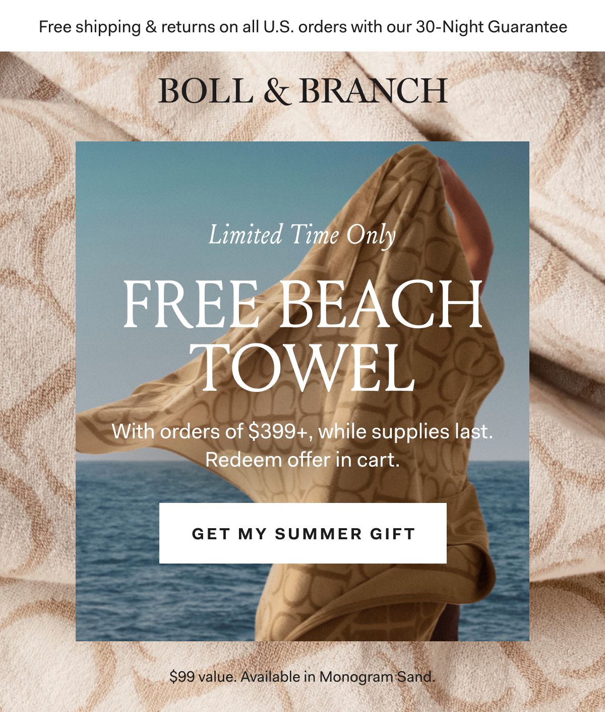 Free shipping & returns on all U.S. orders with our 30-Night Guarantee | BOLL & BRANCH LIMITED TIME ONLY FREE BEACH TOWEL With orders of $399+, while supplies last. Redeem offer in cart. GET MY SUMMER GIFT $99 Value. Available in Monogram Sand