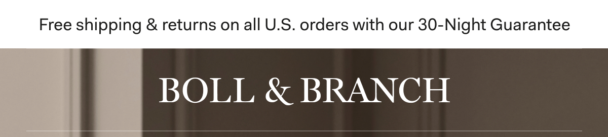 Free shipping & returns on all U.S. orders with our 30-Night Guarantee | BOLL & BRANCH LIMITED TIME ONLY FREE BEACH TOWEL With orders of $399+, while supplies last. Redeem offer in cart. GET MY SUMMER GIFT $99 Value. Available in Monogram Sand