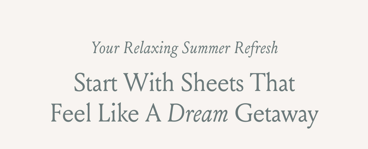 Your Relaxing Summer Refresh Start With Sheets that Feel Like a Dream Getaway 