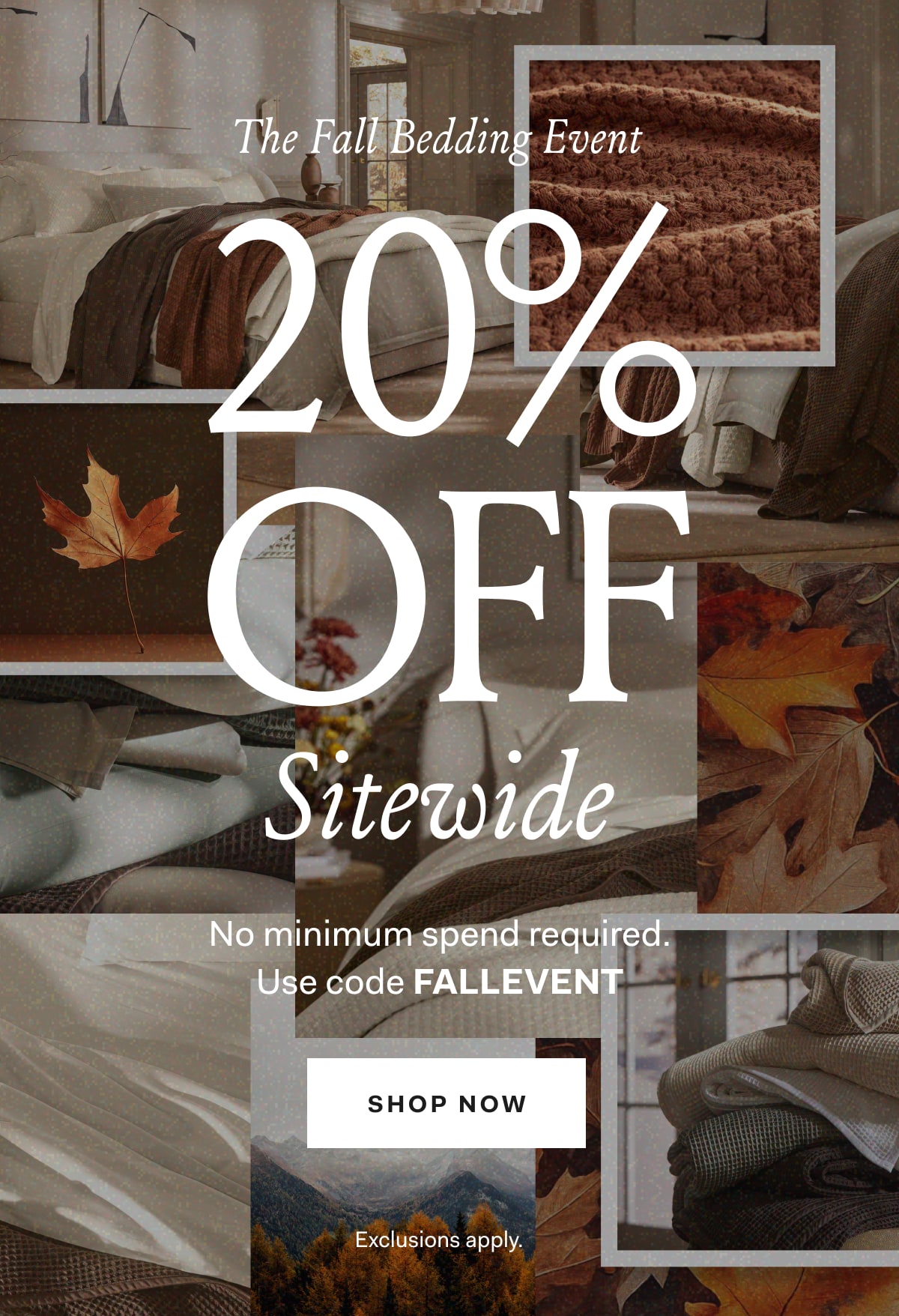 Be The First To Shop 20% OFF Sitewide On orders of $300+, only during The Fall Bedding Event. Use code FALL2024 il SHOP EARLY ACCESS .