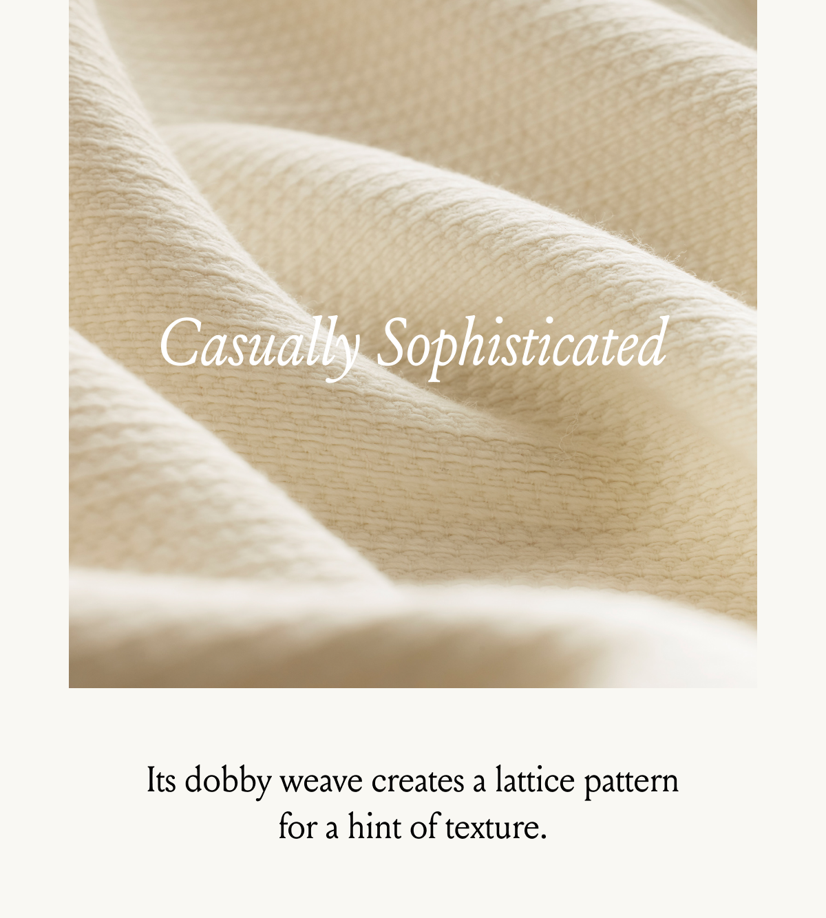 Casually Sophisticated Its dobby weave creates a lattice pattern for a hint of texture.