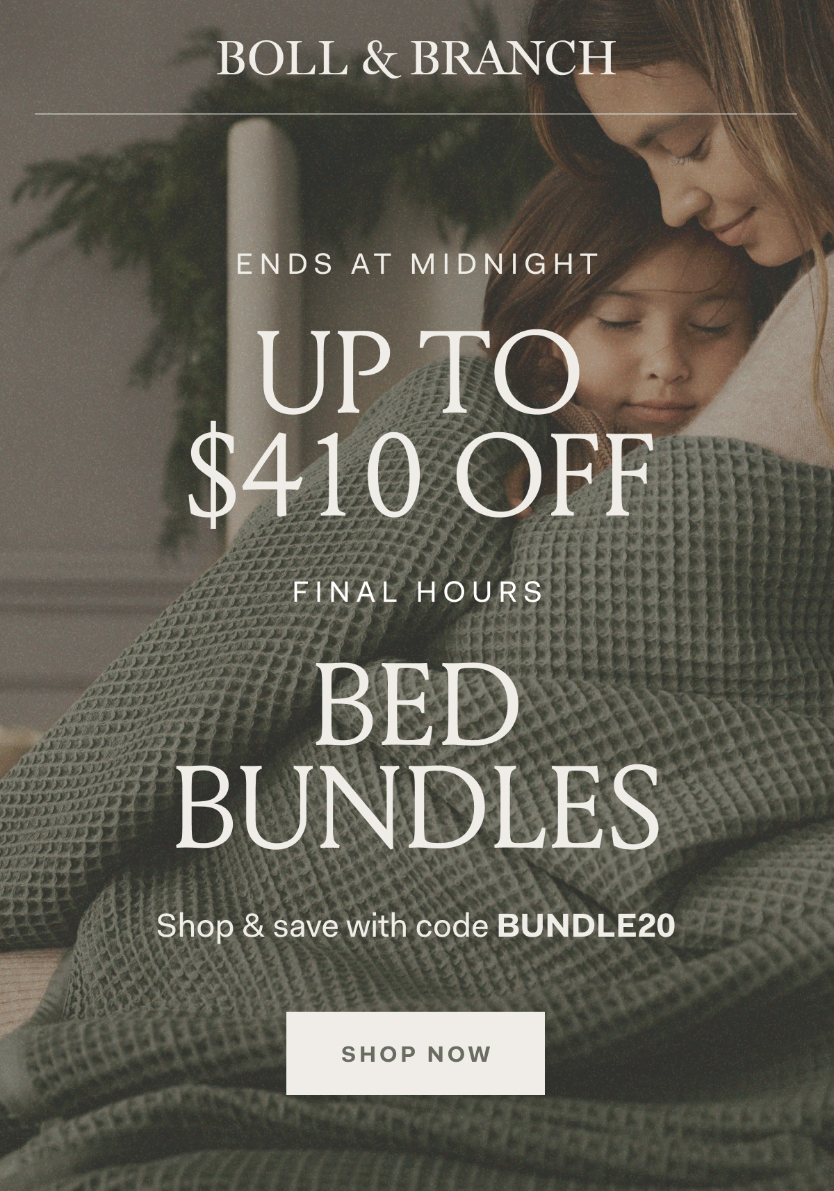 ENDS AT MIDNIGHT UP TO $410 OF FINAL HOURS BED BUNDLES Shop & save with code BUNDLE20 Shop Now