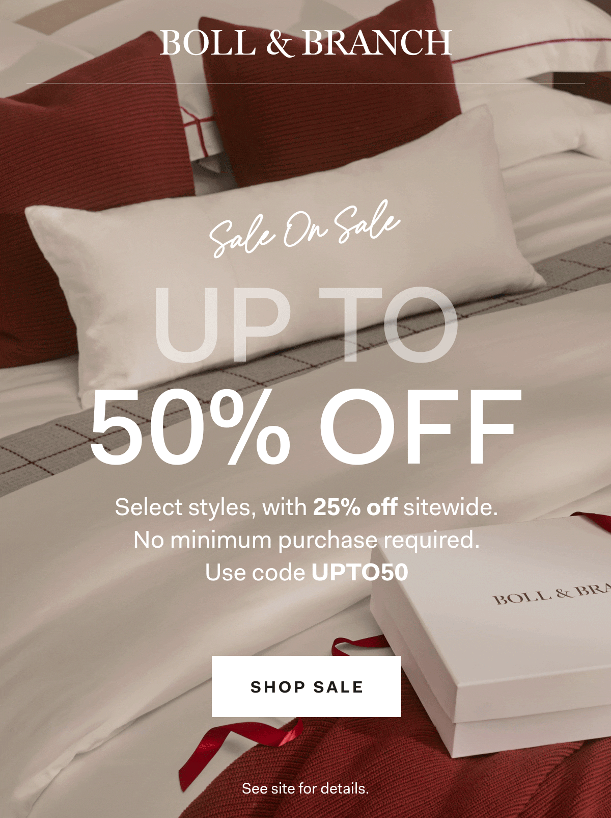 SALE ON SALE UP TO 50% OFF Select styles, with 25% off sitewide. No minimum purchase required. Use code UPTO50 SHOP SALE See site for details.