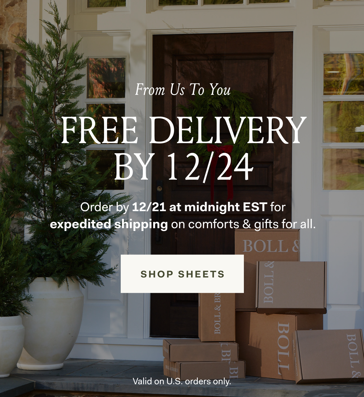 From Us to You FREE DELIVERY BY 12/24 Order by 12/21 at midnight EST for expedited shipping on comforts & gifts for all. SHOP SHEETS Valid on U.S. orders only