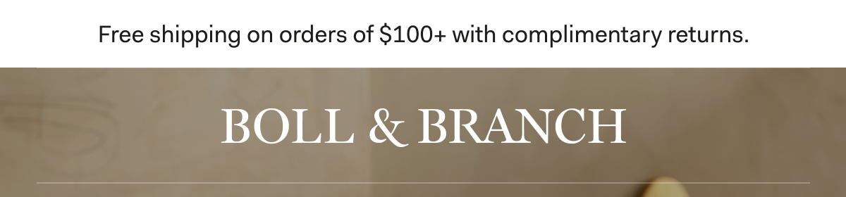 Free shipping on order of $100+ with complimentary returns BOLL & BRANCH