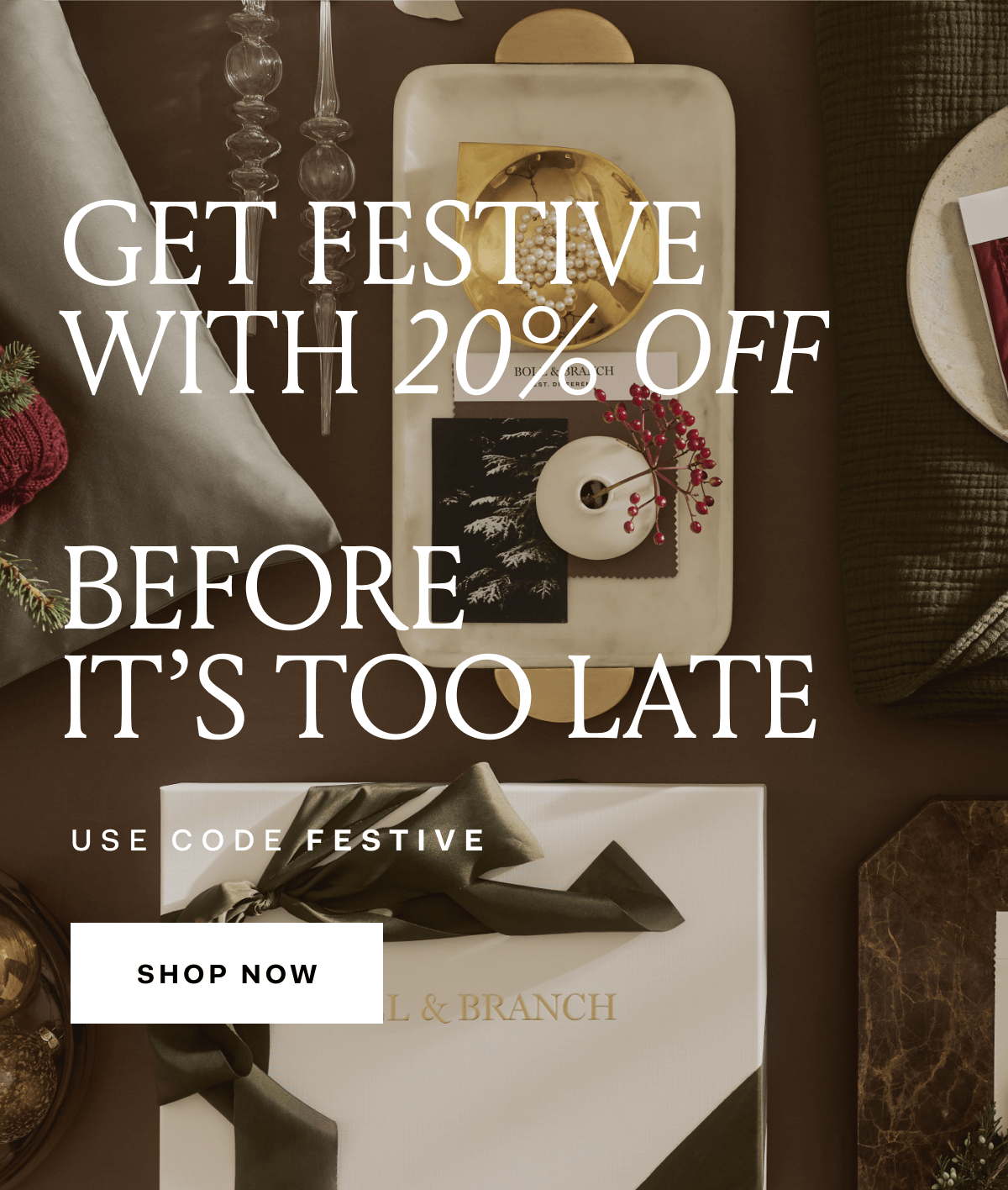 GET FESTIVE WITH 20% OFF BEFORE IT'S TOO LATE USE CODE FESTIVE SHOP NOW