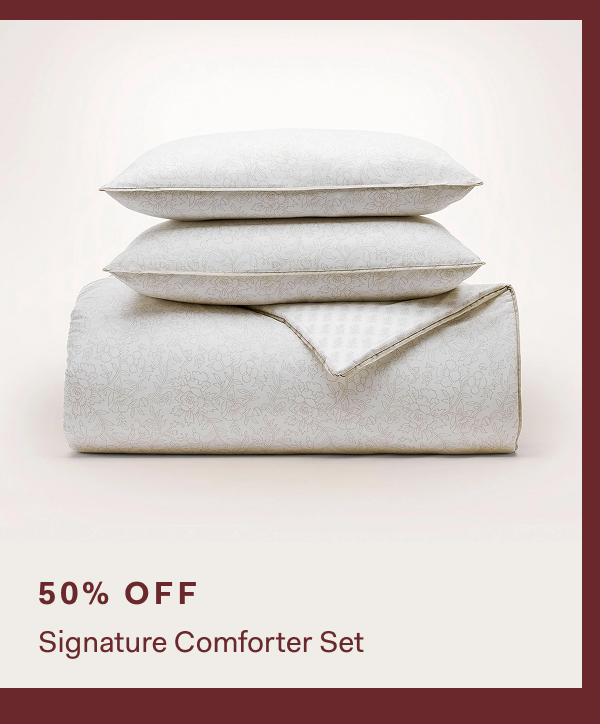 50% OFF Signature Comforter Set 